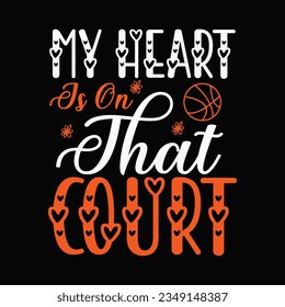 my heart is on that court ,Basketball SVG t-shirt design ,basketball T Shirt Design SVG Graphic svg
