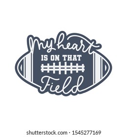 My heart is on that field american football fan print vector illustration. Template with oval soccer ball, play-field and lettering on white background