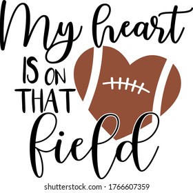 My heart is on that field quote. Football ball heart