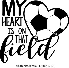 My heart is on that field quote. Soccer ball vector