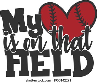 My Heart Is On That Field - Baseball design