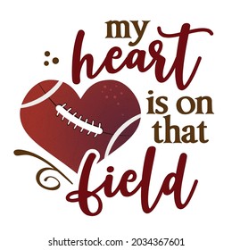 My heart is on that field - lovely lettering quote for football season. Rugby wisdom t-shirt for funs. Motivation poster. Modern vector fun sayings.