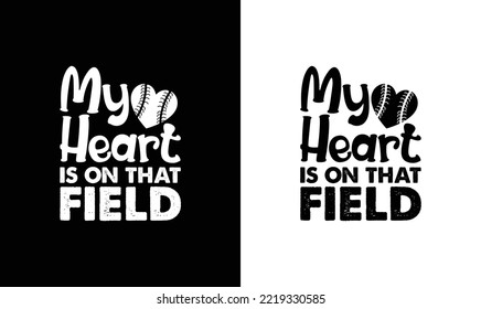 My Heart is on that Field Baseball Quote T shirt design, typography