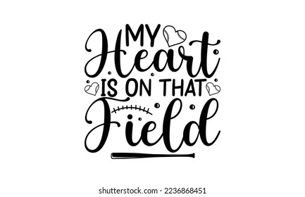 My Heart Is On That Field - Lettering design for greeting banners, Mouse Pads, Prints, Cards and Posters, Mugs, Notebooks, Floor Pillows and T-shirt prints design.