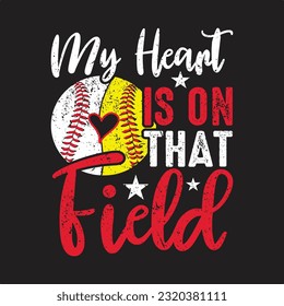 My Heart is on That Field. Baseball Softball T-Shirt design, Vector graphics, typographic posters, or banners