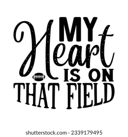 My Heart is on That Field, Football SVG T shirt Design Vector file.