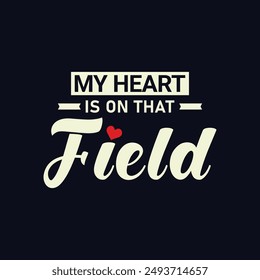 My Heart Is On That Field. Soccer and Football. Sports Vector Illustration quote. Design for t shirt, typography, print, poster, banner, gift card, label sticker, mug design etc. POD.