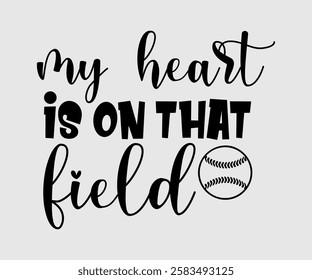 My Heart Is On That Field, Mom Quotes, Quotes about Mother, funny mom design, Mothers Day Design, Mother's day typographic t shirt design