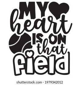 my heart is on that softball field logo inspirational positive quotes, motivational, typography, lettering design