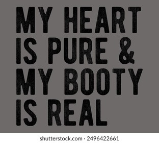 
My Heart Is Pure And My Booty Is Real Svg,Says Svg,Christian Svg,Funny Svg,Cut File,Silhouette
