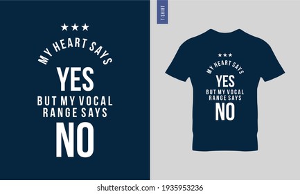 My heart says yes but my vocal range says no - Typography t-shirt design. Lettering quote illustration. Trendy t-shirt design. Suitable for clothing printing business.