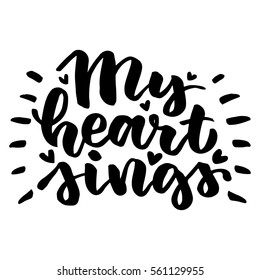 My heart sings. Beautiful quote written by hand with a brush. Festive inscription for card, invitation or poster. Lettering for Valentine's Day or wedding.