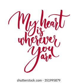 My heart is wherever you are. Watercolor brush lettering, blue and purple colors. Romantic phrase for Valentine's  Day cards and inspirational posters. Modern calligraphy isolated on white background.