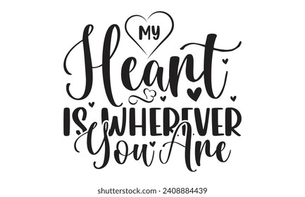  My Heart Is Wherever You Are - Lettering design for greeting banners, Mouse Pads, Prints, Cards and Posters, Mugs, Notebooks, Floor Pillows and T-shirt prints design.