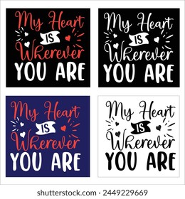 My Heart is Wherever You Are  Love Quote,typography, vector, Heart Valentines Day t Shirts design Bundle
