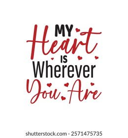 My Heart Is Wherever You Are Typography T-Shirt Design Vector, Valentine gift, Valetines Day Typography Shirt, Valentine’s Day Digital Design, Happy valentines day
