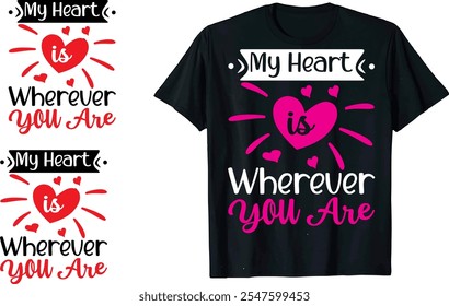 My Heart is Wherever You Are Valentine Cita de amor, tipografía, Vector, Romance de corazón, romántico14 febrero, elemento Día de San Valentín Camisetas diseño