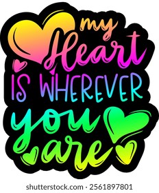 my heart is wherever you are valentines day colorful bright rainbow graphic design