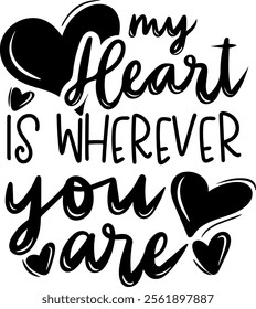 my heart is wherever you are valentines day black vector graphic design and cut file