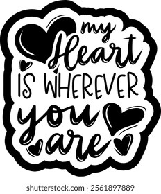 my heart is wherever you are valentines day black vector graphic design and cut file