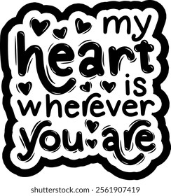 my heart is wherever you are valentines day black vector graphic design and cut file