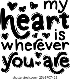 my heart is wherever you are valentines day black vector graphic design and cut file