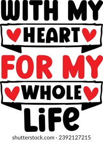 With my heart for my whole life