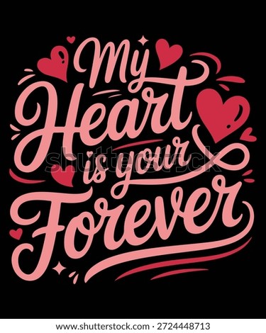 My Heart is Your Forever: A romantic declaration of everlasting love, expressed with elegant typography and hearts, symbolizing commitment and affection.