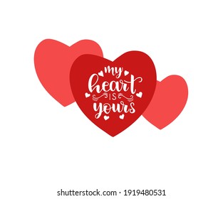 My heart is yours, brush lettering text. Hand writing for Valentine's Day greeting card, wedding invitation. Vector typography poster.