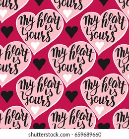 My heart is yours. Seamless vector pattern with handwritten quote. Excellent for print or textile.