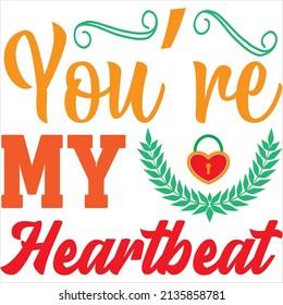 you’re my heartbeat t-shirt design ,vector file.