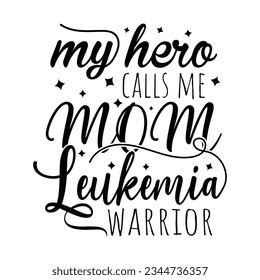 my hero calls me mom leukemia warrior, Leukemia Awareness SVG Bundle, black design Ribbon , Crush Cancer SVG, Brave and Strong SVG ,leukemia awareness SVG t shirt design svg
