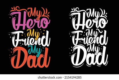My Hero My Friend My Dad, Father's Day T-shirt Design, Typography T-shirt Design.