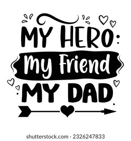 My Hero My Friend My Dad Happy Father's Day