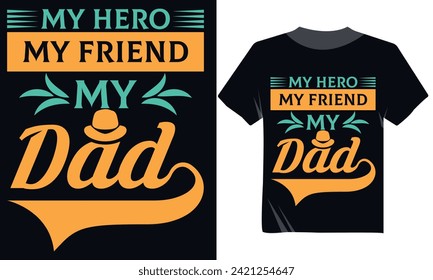My Hero My Friend My Dad Tshirt Design, Father's Day Typography Tshirt Design, Beautiful Text DAD Tshirt Design Poster Vector Art