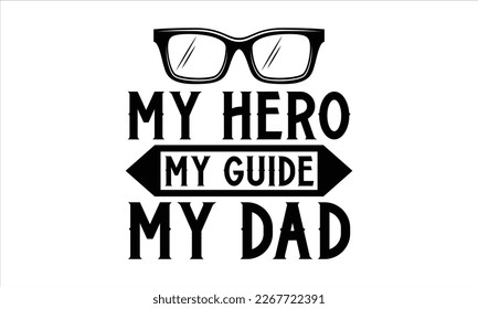 My hero my guide my dad- Father's day t-shirt design, Gift for Illustration Good for Greeting Cards, Poster, Banners, Handwritten vector svg eps 10