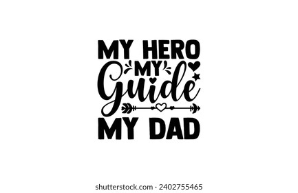 My hero my guide my dad - illustration for prints on t-shirt and bags, posters, Mugs, Notebooks, Floor Pillows