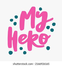 My Hero Handwritten Quote Modern Calligraphy Stock Vector (Royalty Free ...