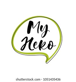 My Hero. Lettering for babies clothes and nursery decorations (bags, posters, invitations, cards, pillows). Brush calligraphy isolated on white background. Overlay for photo album. 
