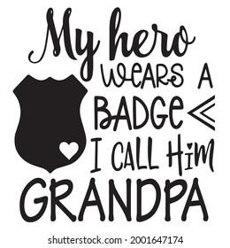 my hero wears a badge i call him grandpa logo inspirational positive quotes, motivational, typography, lettering design