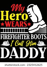 My hero wears firefighter boots vector art design, eps file. design file for t-shirt. SVG, EPS cuttable design file svg
