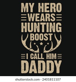 My hero wears hunting boost i call him daddy vintage typography tshirt design 