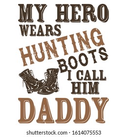 My hero wears hunting boots i call him daddy- Hunting T-shirt Design, T-shirt Design, Hunting labels, badges, vector illustration,Poster, Custom T-shirt Design,Trendy T-shirt Design