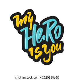 My hero is you modern brush lettering text. Vector illustration logo for print and advertising
