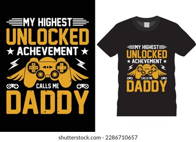 My Highest Unlocked Achievement Calls Me Daddy  typography grunge vector gaming fashion and creative video game controller t shirt design,Prints,poster,banner,mug,
