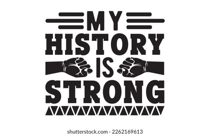 My history is strong SVG, black History Month SVG, black history Svg cutting files, Vector, Silhouette, American black history day, Fight Svg, t shirt design