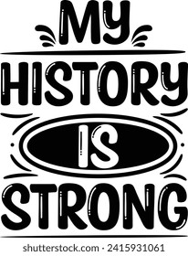 my history is strong, typography t shirt design