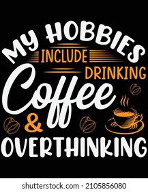 My hobbies include drinking coffee and overthinking T-shirt design