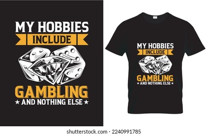 my hobbies include gambling tshirt design. t shirt design concept. gaming tshirt design