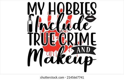 My Hobbies include true crime and makeup-    Printable Vector Illustration.
